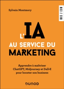 L'IA au service du marketing : Apprendre a maitriser ChatGPT, Midjourney et Dall*E pour booster son business