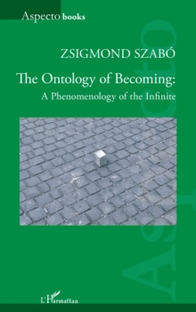 The Ontology of Becoming : : A Phenomenology of the Infinite