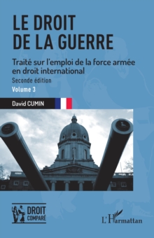 Le droit de la guerre : Seconde edition. Traite sur l'emploi de la force armee en droit international