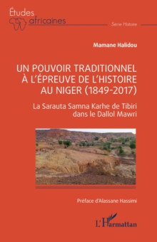 Un pouvoir traditionnel a l'epreuve de l'histoire au Niger (1849-2017) : La Sarauta Samna Karhe de Tibiri dans le Dallol Mawri