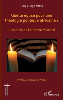 Quelle eglise pour une theologie politique africaine ? : L'exemple de Mutombo Mukendi