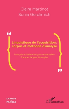 Linguistique de l'acquisition : corpus et methode d'analyse : Francais et italien langues maternelles-Francais langue etrangere