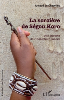 La sorciere de Segou Koro : Une enquete de l'inspecteur Sanogo