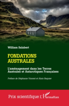 Fondations australes : L'amenagement dans les Terres Australes et Antarctiques Francaises