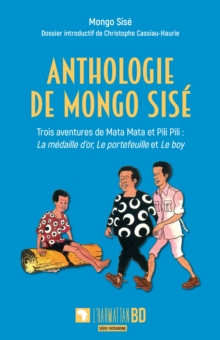 Anthologie de Mongo Sise : Trois aventures de Mata Mata et Pili Pili : La medaille d'or, Le portefeuille et Le boy