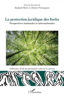La protection juridique des forets : Perspectives nationales et internationales
