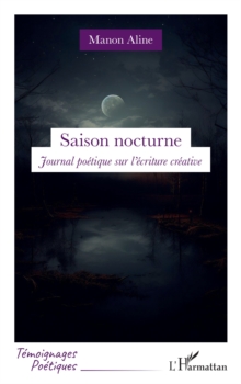 Saison nocturne : Journal poetique sur l'ecriture creative