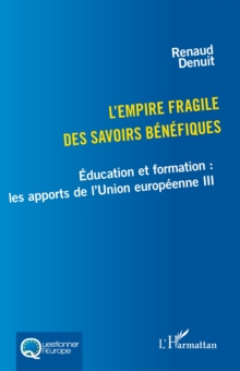 L'empire fragile des savoirs benefiques : Education et formation : les apports de l'Union europeenne III