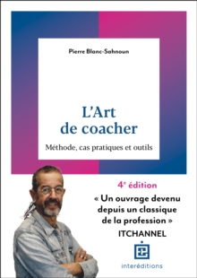 L'art de coacher - 4e ed. : Methode, cas pratiques et outils