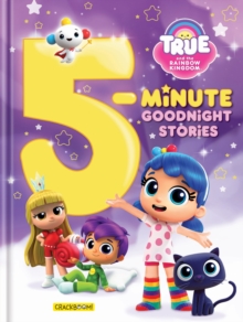 True and The Rainbow Kingdom: 5-Minute Goodnight Stories : 7 stories