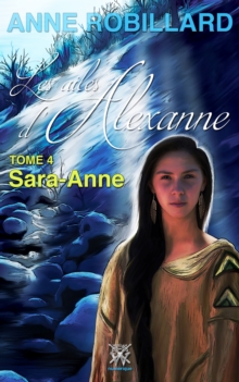 Les ailes d'Alexanne 04 : Sarah-Anne : Sarah-Anne