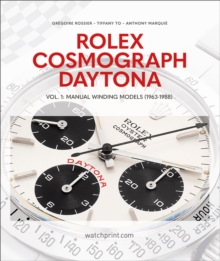 Rolex Cosmograph Daytona : Vol. 1: Manual Winding Models (1963-1988)