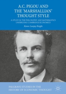 A.C. Pigou and the 'Marshallian' Thought Style : A Study in the Philosophy and Mathematics Underlying Cambridge Economics