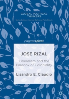 Jose Rizal : Liberalism and the Paradox of Coloniality