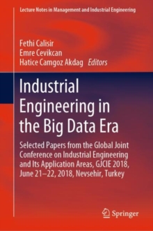 Industrial Engineering in the Big Data Era : Selected Papers from the Global Joint Conference on Industrial Engineering and Its Application Areas, GJCIE 2018, June 21-22, 2018, Nevsehir, Turkey