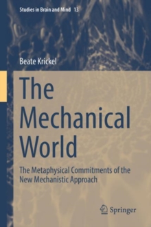 The Mechanical World : The Metaphysical Commitments of the New Mechanistic Approach