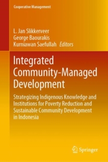 Integrated Community-Managed Development : Strategizing Indigenous Knowledge and Institutions for Poverty Reduction and Sustainable Community Development in Indonesia