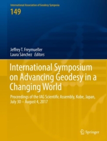 International Symposium on Advancing Geodesy in a Changing World : Proceedings of the IAG Scientific Assembly, Kobe, Japan, July 30 - August 4, 2017