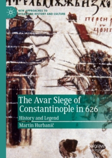 The Avar Siege of Constantinople in 626 : History and Legend