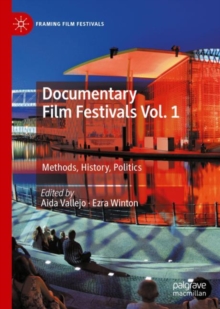 Documentary Film Festivals Vol. 1 : Methods, History, Politics