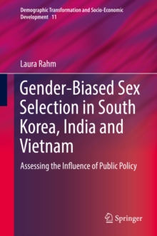 Gender-Biased Sex Selection in South Korea, India and Vietnam : Assessing the Influence of Public Policy