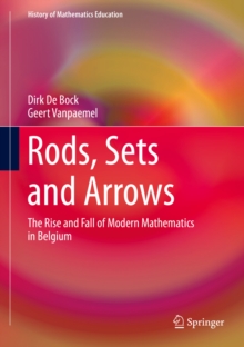 Rods, Sets and Arrows : The Rise and Fall of Modern Mathematics in Belgium