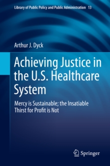 Achieving Justice in the U.S. Healthcare System : Mercy is Sustainable; the Insatiable Thirst for Profit is Not