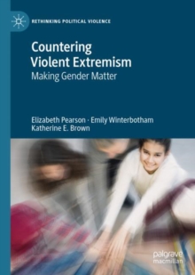 Countering Violent Extremism : Making Gender Matter