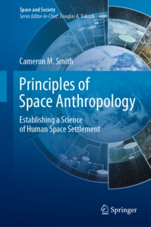 Principles of Space Anthropology : Establishing a Science of Human Space Settlement