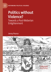 Politics without Violence? : Towards a Post-Weberian Enlightenment