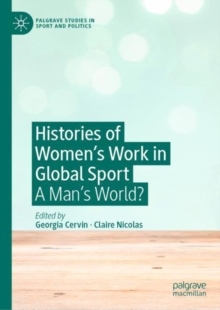 Histories of Women's Work in Global Sport : A Man's World?