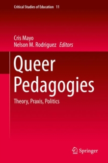 Queer Pedagogies : Theory, Praxis, Politics