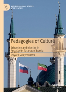 Pedagogies of Culture : Schooling and Identity in Post-Soviet Tatarstan, Russia