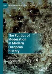 The Politics of Moderation in Modern European History