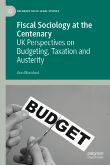 Fiscal Sociology at the Centenary : UK Perspectives on Budgeting, Taxation and Austerity