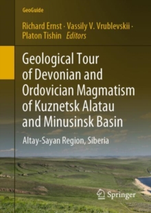 Geological Tour of Devonian and Ordovician Magmatism of Kuznetsk Alatau and Minusinsk Basin : Altay-Sayan Region, Siberia