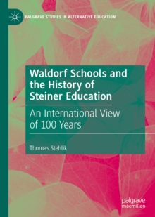 Waldorf Schools and the History of Steiner Education : An International View of 100 Years