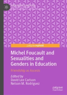 Michel Foucault and Sexualities and Genders in Education : Friendship as Ascesis