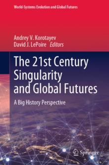 The 21st Century Singularity and Global Futures : A Big History Perspective