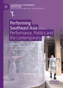Performing Southeast Asia : Performance, Politics and the Contemporary