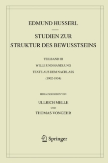 Studien zur Struktur des Bewusstseins : Teilband III Wille und Handlung Texte aus dem Nachlass (1902-1934)
