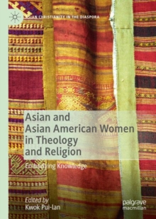 Asian and Asian American Women in Theology and Religion : Embodying Knowledge