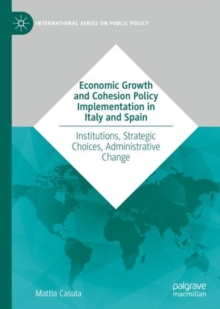 Economic Growth and Cohesion Policy Implementation in Italy and Spain : Institutions, Strategic Choices, Administrative Change