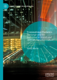 Transnational Flamenco : Exchange and the Individual in British and Spanish Flamenco Culture