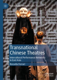 Transnational Chinese Theatres : Intercultural Performance Networks in East Asia