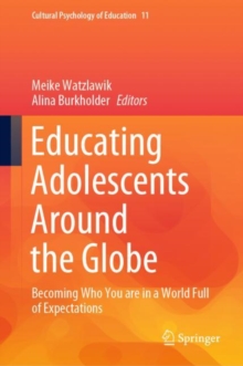Educating Adolescents Around the Globe : Becoming Who You Are in a World Full of Expectations