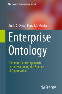 Enterprise Ontology : A Human-Centric Approach to Understanding the Essence of Organisation