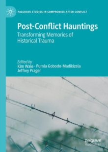 Post-Conflict Hauntings : Transforming Memories of Historical Trauma