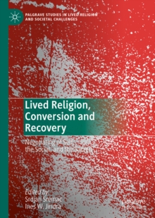 Lived Religion, Conversion and Recovery : Negotiating of Self, the Social, and the Sacred