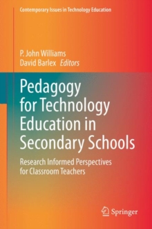 Pedagogy for Technology Education in Secondary Schools : Research Informed Perspectives for Classroom Teachers